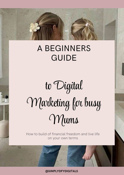A Beginners Guide to Digital Marketing for busy Mums